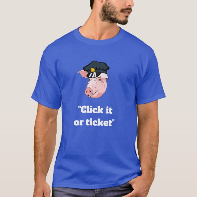 Officer Pig says Click it or ticket. T-Shirt (Front)