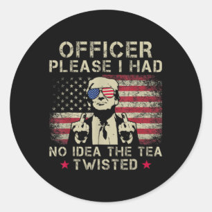 Officer Please I Had No Idea The Tea Twisted Funny Classic Round Sticker