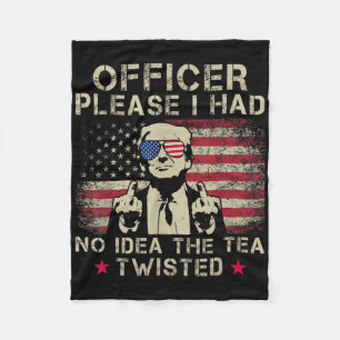 Officer Please I Had No Idea The Tea Twisted Funny Fleece Blanket