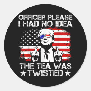 Officer Please I Had No Idea The Tea Twisted Usa F Classic Round Sticker
