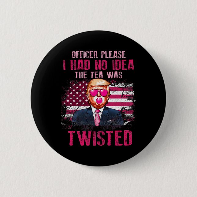 Officer Please I Had No Idea The Tea Was Twisted  6 Cm Round Badge (Front)