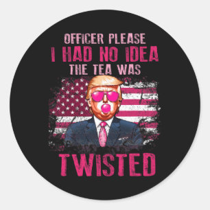 Officer Please I Had No Idea The Tea Was Twisted  Classic Round Sticker