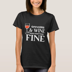 Officers And Wine Make Everything Fine For Officer T-Shirt