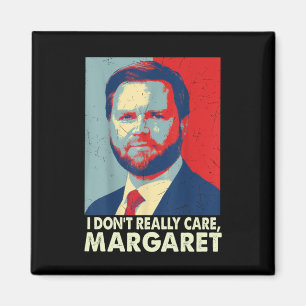 Official I Don’t Really Care Margaret Funny Trump Magnet
