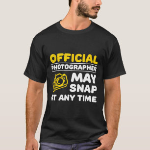 Official Photographer May Snap at Any Time T shirt