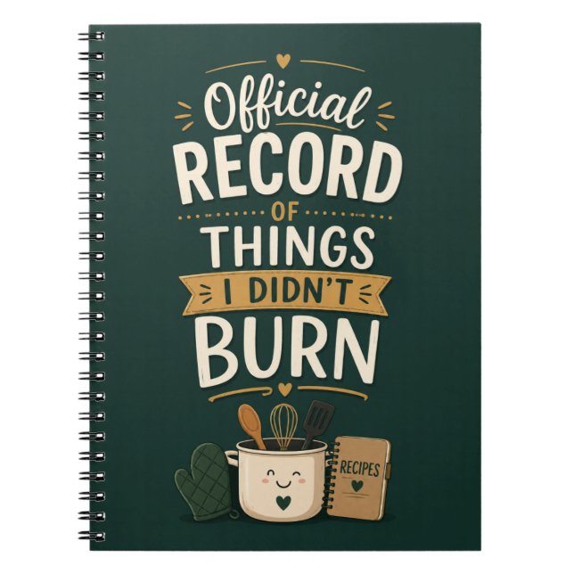 Official Record Of Things I Didn’t Burn Recipe Notebook (Front)