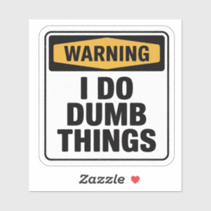 Official Style “I Do Dumb Things” Warning