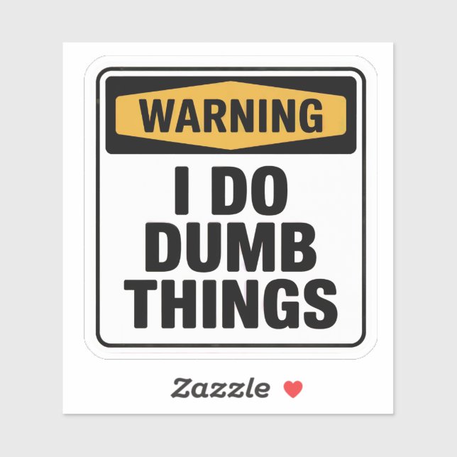 Official Style “I Do Dumb Things” Warning (Sheet)
