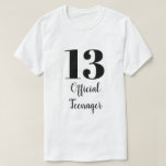 Official Teenager 13th Birthday Black White Custom T-Shirt<br><div class="desc">Designed with custom text templates which you may customise as you like!</div>