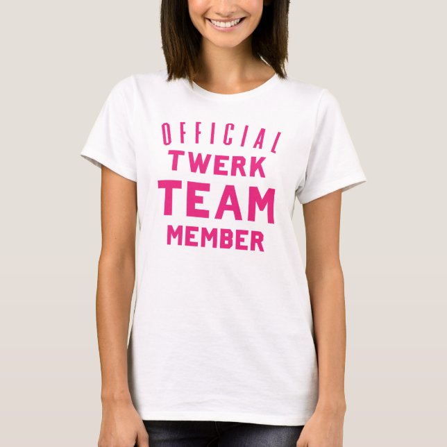 Official Twerk Team Member T-Shirt (Front)
