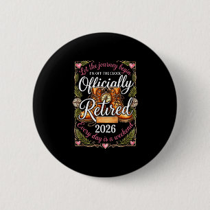 Officially a retired 2026 every day is a weekend 6 cm round badge