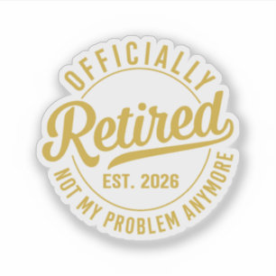 Officially Retired 2026 not My Problem Anymore