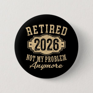 Officially Retired 2026 Not My Problem Anymore Art 6 Cm Round Badge