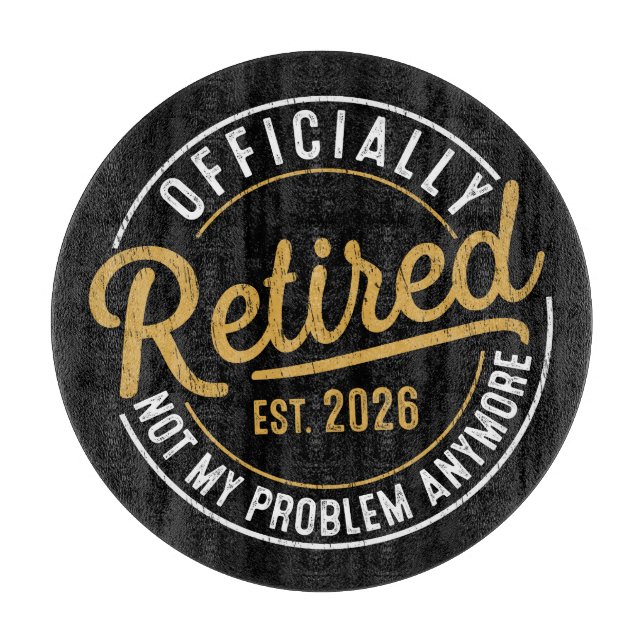 Officially Retired 2026 Not My Problem Anymore Cutting Board (Front)