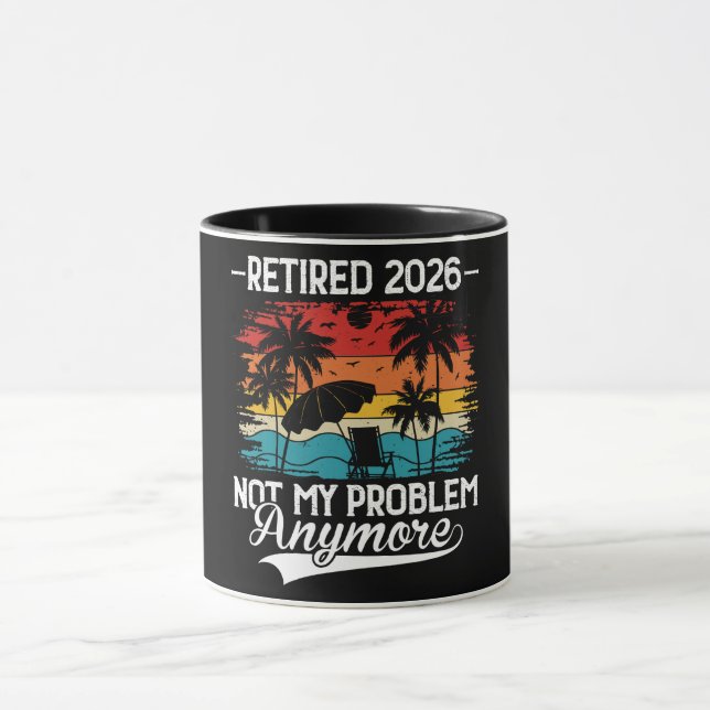Officially Retired 2026 Not My Problem Anymore Mug (Center)