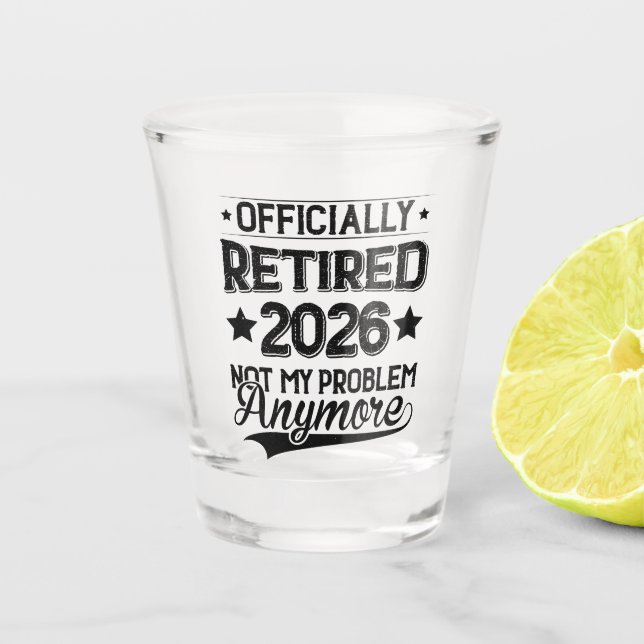 Officially Retired 2026 Not My Problem Anymore Shot Glass (Front)