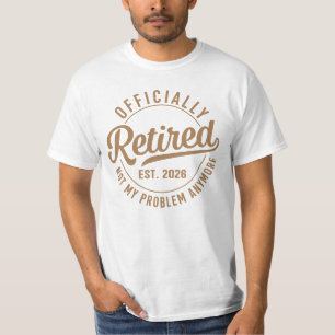 Officially Retired 2026 Not My Problem Anymore T-Shirt