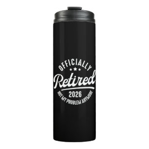 Officially Retired 2026 not My Problem Anymore Thermal Tumbler