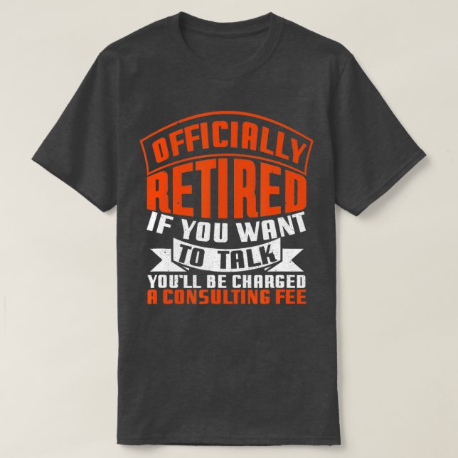 Officially Retired Consultant Fee Funny Retirement T-Shirt (Design Front)