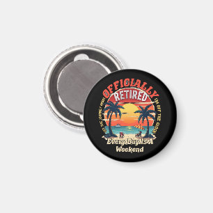 Officially Retired Every Day Weekend Magnet