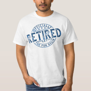 Officially Retired Let The Fun Begin T-Shirt. T-Shirt