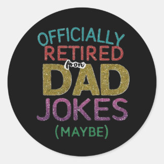 Officially Retired (Maybe) From Dad Jokes Classic Round Sticker