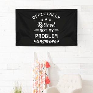 officially retired not my problem anymore banner