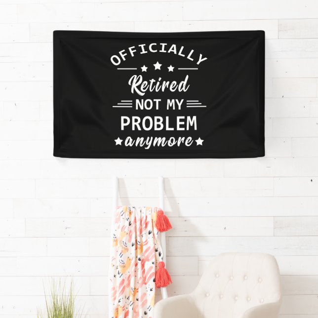officially retired not my problem anymore banner (Insitu)