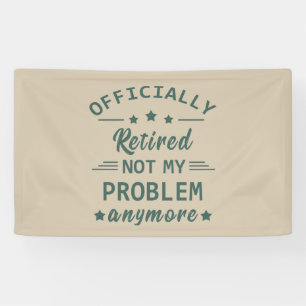 Officially retired not my problem anymore banner