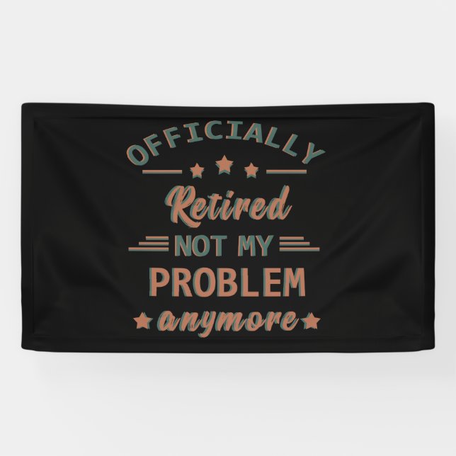 Officially retired not my problem anymore banner (Horizontal)