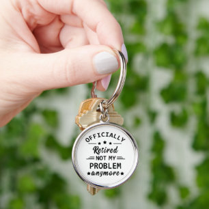 officially retired not my problem anymore key ring