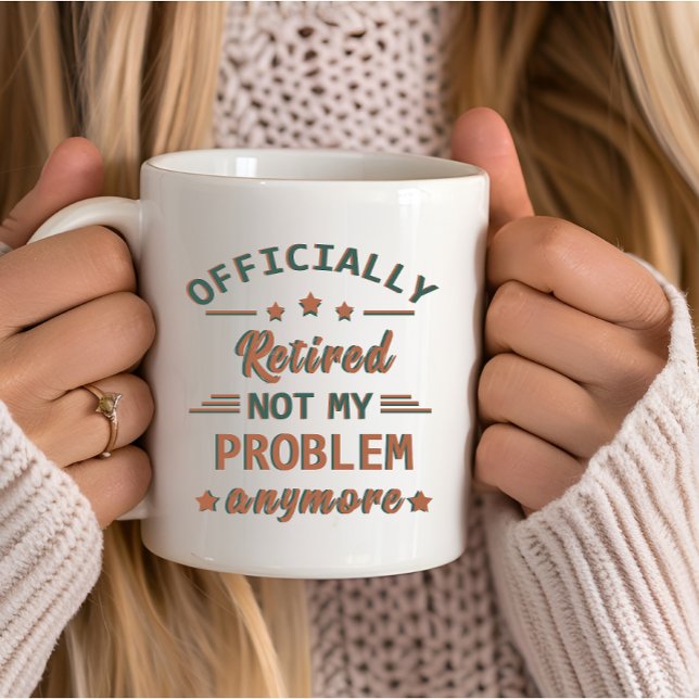Officially retired not my problem anymore mug (Creator Uploaded)