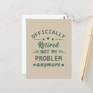 Officially retired not my problem anymore postcard