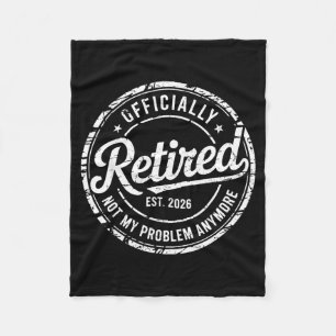 Officially retired not problem anymore funny fleece blanket