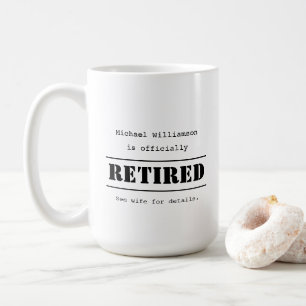 Officially retired, see wife for details - humour  coffee mug