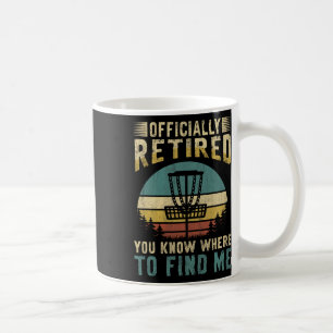 Officially Retired - You Know Where To Find Me - D Coffee Mug