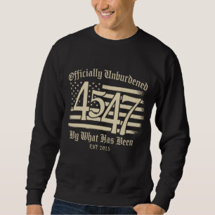 Officially Unburdened By What Has Been Trump 45 47 Sweatshirt