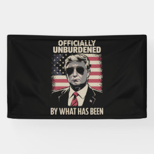 Officially Unburdened By What Has Been Trump 47 Banner