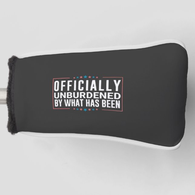 Officially Unburdened by What Has Been Trump  Golf Head Cover (Front)
