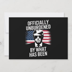 Officially Unburdened By What Has Been Trump  Invitation