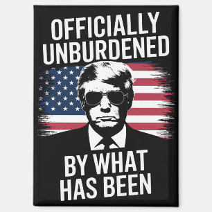Officially Unburdened By What Has Been Trump  Magnet