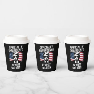 Officially Unburdened By What Has Been Trump Paper Cups