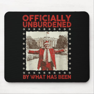 Officially Unburdened By What Has Been Trump Victo Mouse Pad
