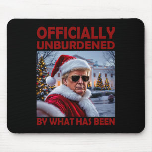 Officially Unburdened By What Has Been Trump Victo Mouse Pad