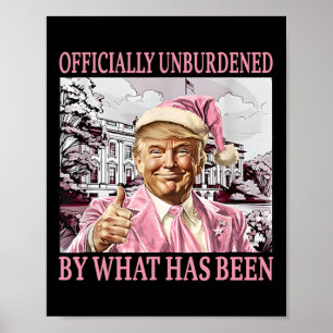 Officially Unburdened By What Has Been Trump Victo Poster
