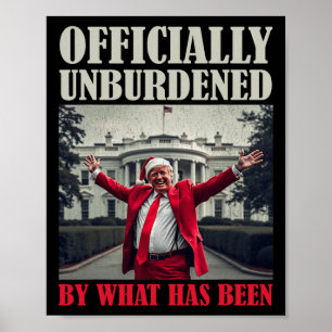 Officially Unburdened By What Has Been Trump Victo Poster