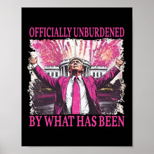 Officially Unburdened By What Has Been Trump Victo Poster
