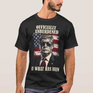 Officially Unburdened By What Has Been Trump Victo T-Shirt
