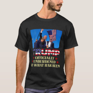 Officially Unburdened By What Has Been Trump Victo T-Shirt