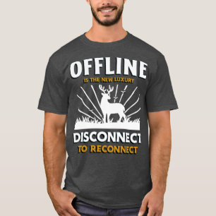 Offline Is The New Luxury Disconnect To Reconnect  T-Shirt
